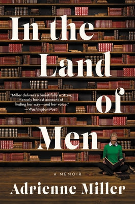 In the Land of Men: A Memoir by Miller, Adrienne