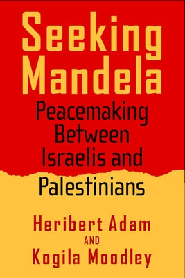 Seeking Mandela: Peacemaking Between Israelis and Palestinians by Adam, Heribert