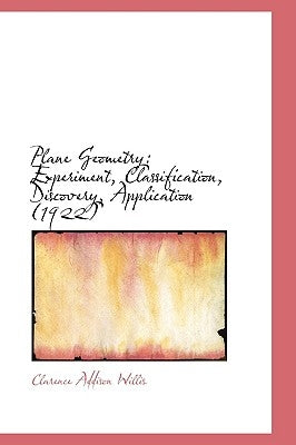 Plane Geometry: Experiment, Classification, Discovery, Application (1922) by Willis, Clarence Addison