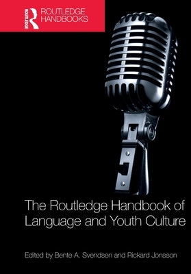 The Routledge Handbook of Language and Youth Culture by Svendsen, Bente A.