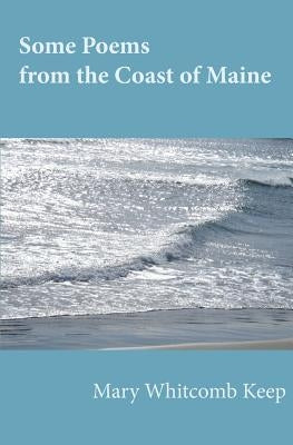 Some Poems from the Coast of Maine by Keep, Mary Whitcomb