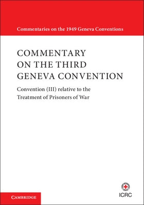 Commentary on the Third Geneva Convention 2 Volumes Paperback Set: Convention (III) Relative to the Treatment of Prisoners of War by International Committee of the Red Cross