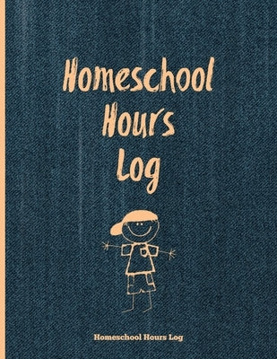 Homeschool Hours Log: Daily Record & Track Homeschooling Hours For Kids Book, Journal, Homeschoolers Logbook by Newton, Amy