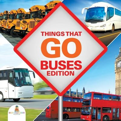 Things That Go - Buses Edition by Baby Professor