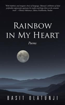 Rainbow in My Heart: Poems by Olatunji, Basit