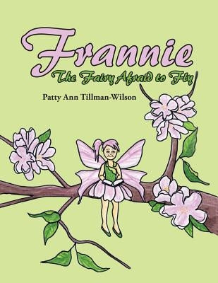 Frannie: The Fairy Afraid to Fly by Tillman-Wilson, Patty Ann