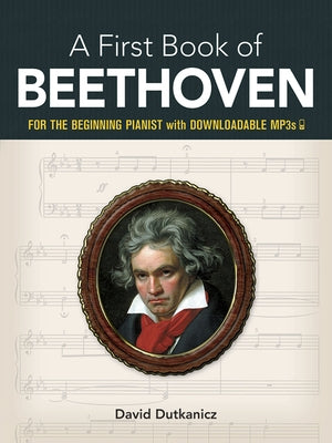 A First Book of Beethoven: For the Beginning Pianist with Downloadable Mp3s by Dutkanicz, David