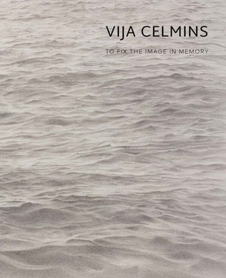 Vija Celmins: To Fix the Image in Memory by Garrels, Gary