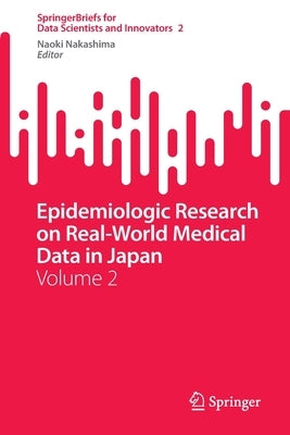 Epidemiologic Research on Real-World Medical Data in Japan: Volume 2 by Nakashima, Naoki