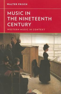 Music in the Nineteenth Century by Frisch, Walter