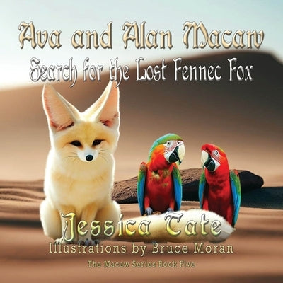 Ava and Alan Macaw Search for the Lost the Fennec Fox by Tate, Jessica