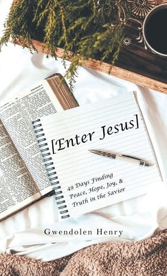 [Enter Jesus]: 49 Days Finding Peace, Hope, Joy, & Truth in the Savior by Henry, Gwendolen