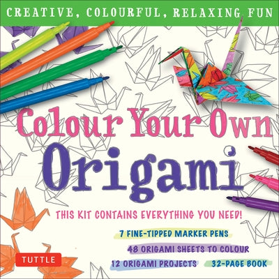 Colour Your Own Origami Kit (British Spelling): Creative, Colourful, Relaxing Fun: 7 Fine-Tipped Markers, 12 Projects, 48 Origami Papers & Adult Colou by Tuttle Studio