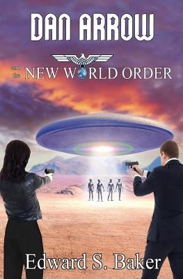 Dan Arrow and the New World Order by Baker, Edward S.