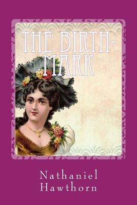 The Birth-Mark by Hawthorne, Nathaniel