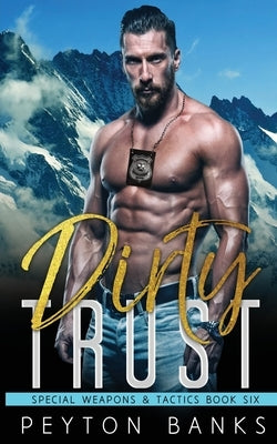 Dirty Trust (Special Weapons & Tactics 6) by Banks, Peyton