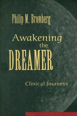 Awakening the Dreamer: Clinical Journeys by Bromberg, Philip M.