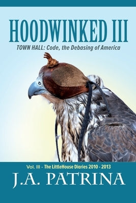 Hoodwinked III: TOWN HALL: Code, the Debasing of America by Patrina, J. a.