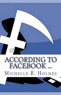 According to Facebook ... by Holmes, Michelle R.