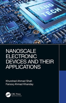 Nanoscale Electronic Devices and Their Applications by Shah, Khurshed Ahmad