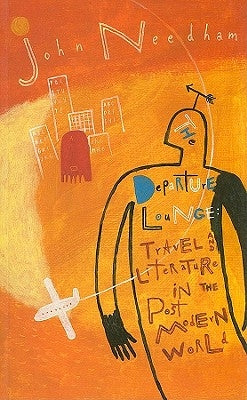 The Departure Lounge: Travel and Literature in the Post-Modern World by Needham, John