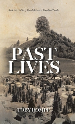 Past Lives: And the Unlikely Bond Between Troubled Souls by Rompf, Toby