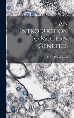 An Introduction to Modern Genetics by Waddington, C. H. 1905-1975