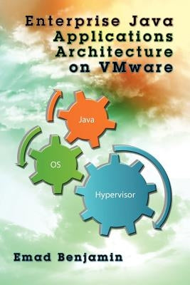 Enterprise Java Applications Architecture on VMware by Benjamin, Emad