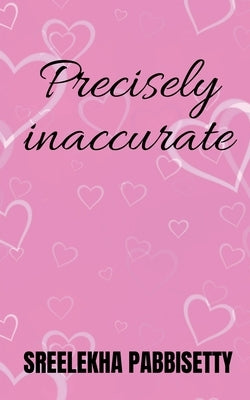 Precisely Inaccurate by Pabbisetty, Sreelekha