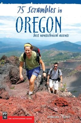 75 Scrambles in Oregon: Best Non-Technical Ascents by Bond, Barbara I.