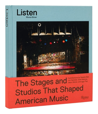 Listen: The Stages and Studios That Shaped American Music by Bitner, Rhona