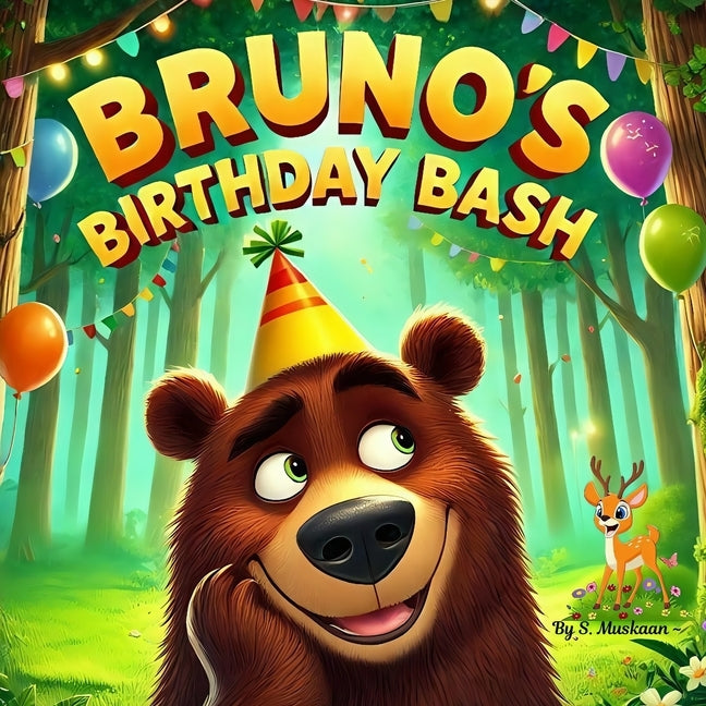 Bruno's Birthday Bash: A cute and heartwarming story about a Bear's surprise birthday party. by Shaikh, Muskaan