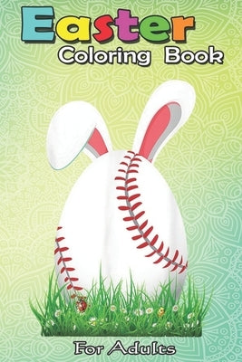 Easter Coloring Book For Adults: Cute Easter Baseball Bunny Ears Egg Bunny Lover Gift An Adult Easter Coloring Book For Teens & Adults - Great Gifts w by Jenny, Bookcreators