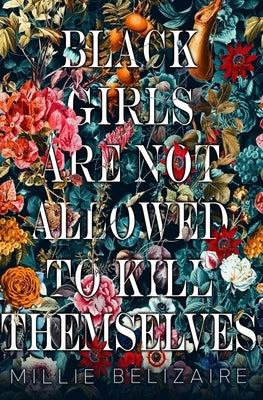 Black Girls Are Not Allowed to Kill Themselves by Belizaire, Millie