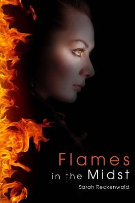 Flames in the Midst by Reckenwald, Sarah
