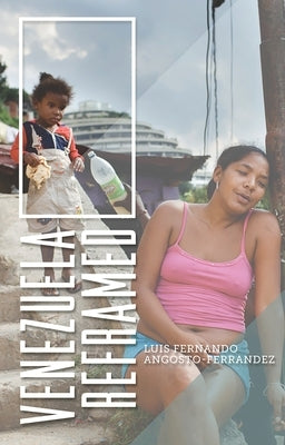 Venezuela Reframed: Bolivarianism, Indigenous Peoples and Socialisms of the Twenty-First Century by Angosto-Ferr?ndez, Luis Fernando