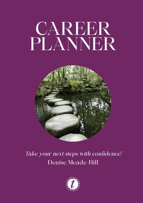 Career Planner...take your next steps with confidence by Meade-Hill, Denise