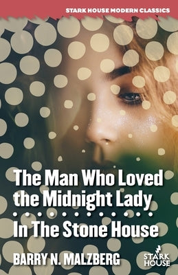 The Man Who Loved the Midnight Lady / In the Stone House by Malzberg, Barry N.