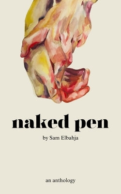 Naked Pen: An Anthology by Elbahja, Sam