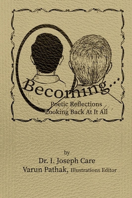 Becoming...: Poetic Reflections Looking Back At It All by Care, I. Joseph