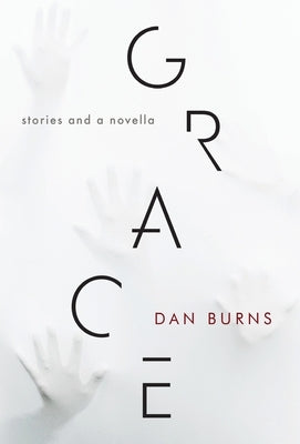 Grace: Stories and a Novella by Burns, Dan