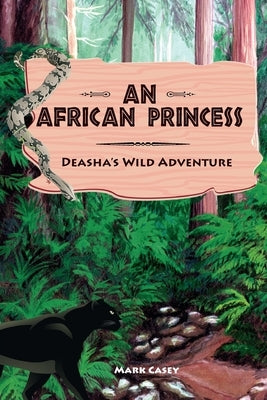 An African Princess: Deasha's Wild Adventure by Casey, Mark