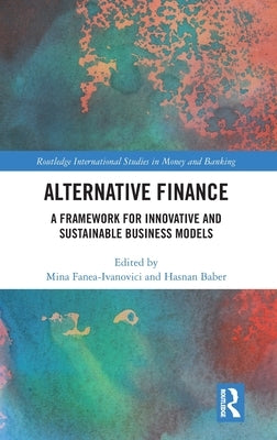 Alternative Finance: A Framework for Innovative and Sustainable Business Models by Fanea-Ivanovici, Mina