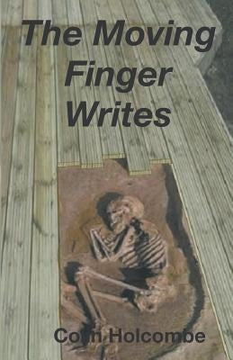 The Moving Finger Writes by Holcombe, Colin