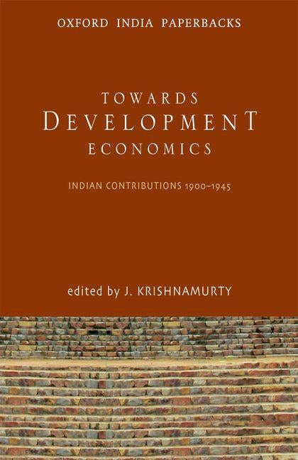 Toward Development Economics: Indian Contributions 1900-1945 by Krishnamurty, J.