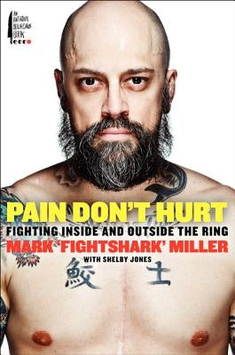 Pain Don't Hurt: Fighting Inside and Outside the Ring by Miller, Mark