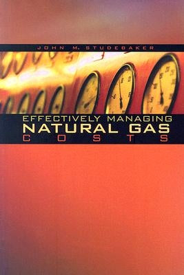 Effectively Managing Natural Gas Costs by Studebaker, John M.