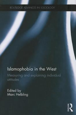 Islamophobia in the West: Measuring and Explaining Individual Attitudes by Helbling, Marc
