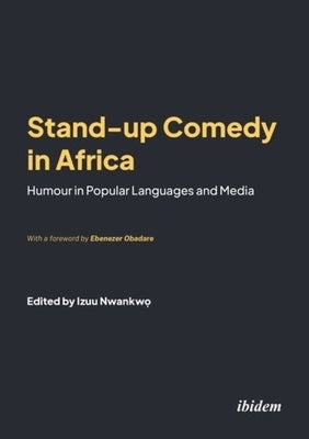 Stand-Up Comedy in Africa: Humour in Popular Languages and Media by 