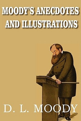 Moody's Anecdotes and Illustrations by Moody, Dwight Lyman